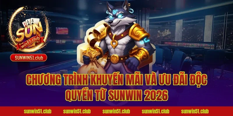 Chương trình khuyến mãi và ưu đãi độc quyền từ Sunwin 2026
