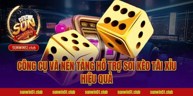 Công Cụ Và Nền Tảng Hỗ Trợ Soi Kèo Tài Xỉu Hiệu Quả