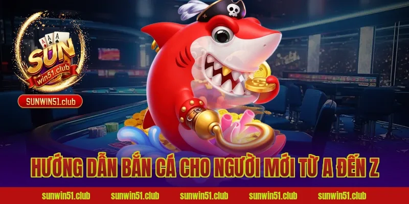 Hướng Dẫn Bắn Cá Cho Người Mới Từ A Đến Z