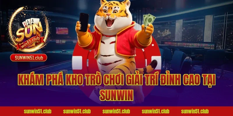 Khám phá kho trò chơi giải trí đỉnh cao tại Sunwin