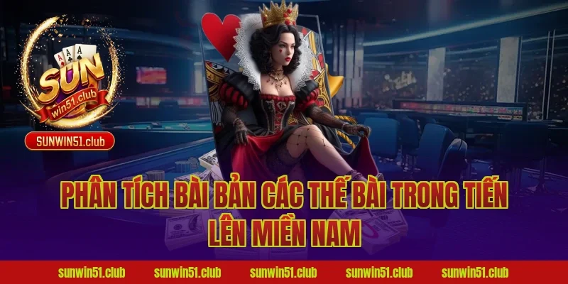 Phân Tích Bài Bản Các Thế Bài Trong Tiến Lên Miền Nam