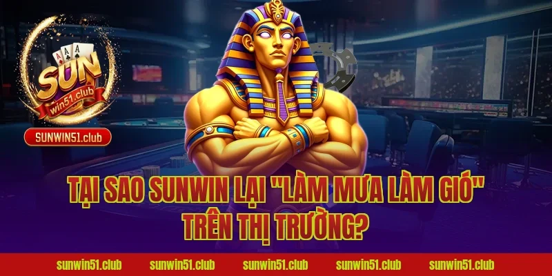Tại sao Sunwin lại "làm mưa làm gió" trên thị trường?