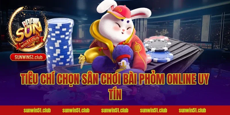 Tiêu Chí Chọn Sân Chơi Bài Phỏm Online Uy Tín