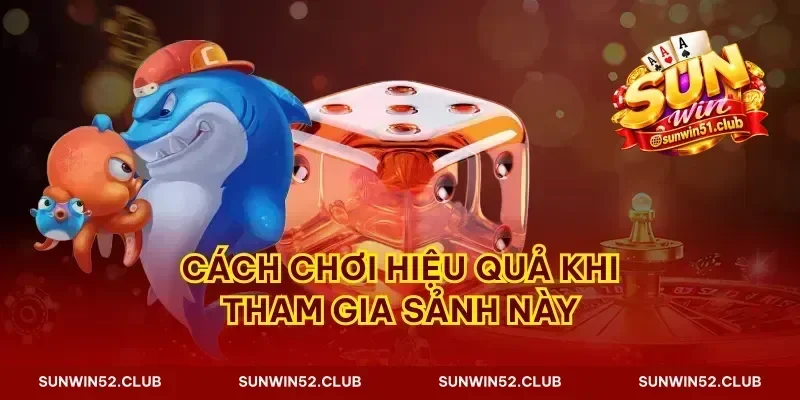 Cách chơi hiệu quả khi tham gia sảnh này