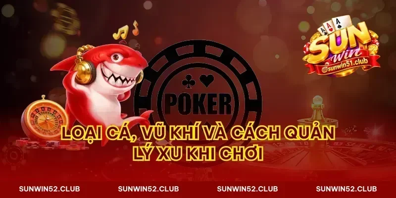 Loại cá, vũ khí và cách quản lý xu khi chơi