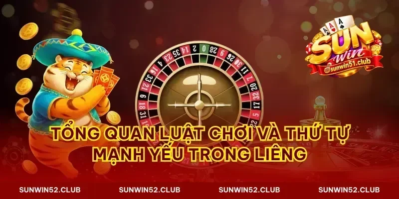 Tổng quan luật chơi và thứ tự mạnh yếu trong liêng