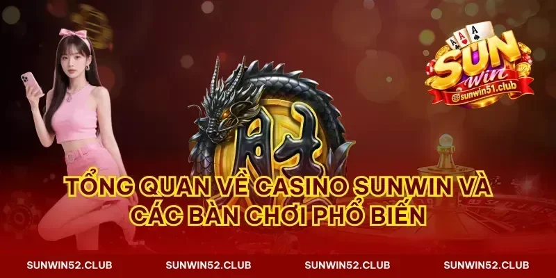 Tổng quan về casino Sunwin và các bàn chơi phổ biến