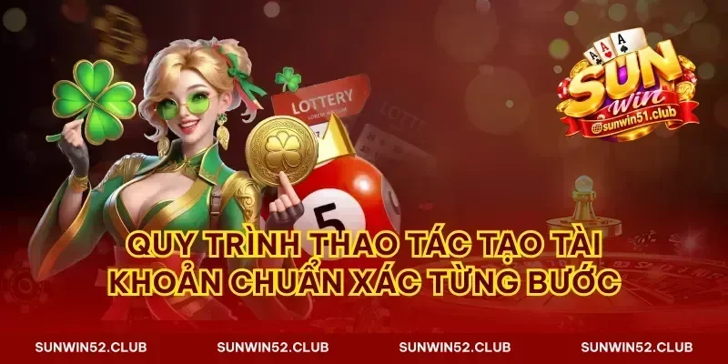 Quy trình thao tác tạo tài khoản chuẩn xác từng bước