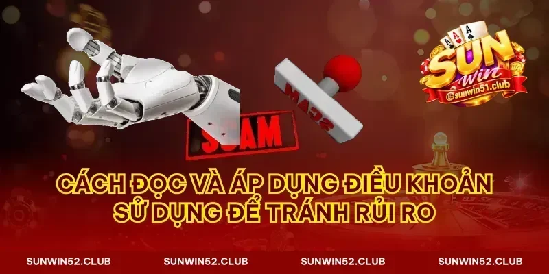Cách đọc và áp dụng điều khoản sử dụng để tránh rủi ro