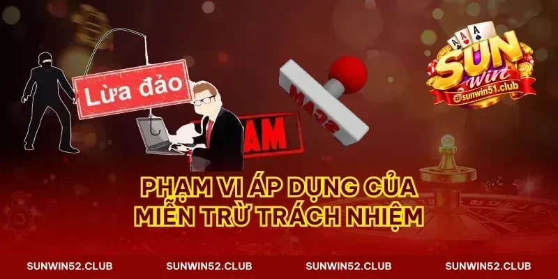 Phạm vi áp dụng của miễn trừ trách nhiệm