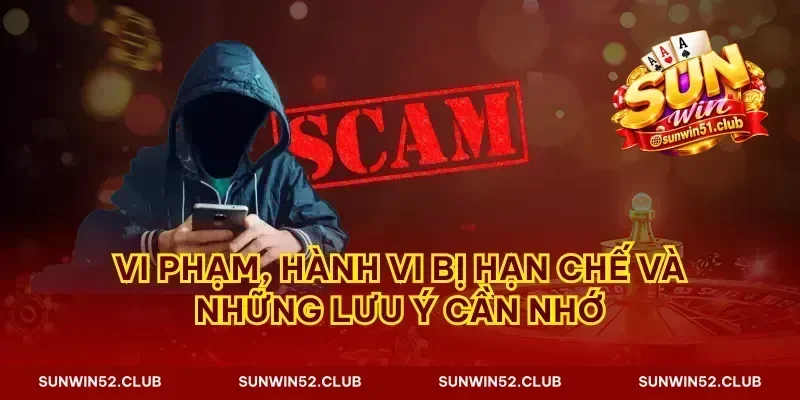 Vi phạm, hành vi bị hạn chế và những lưu ý cần nhớ