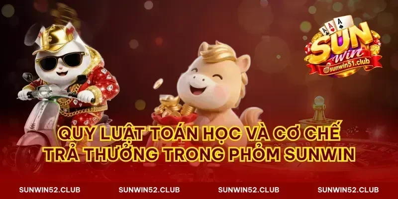 Quy luật toán học và cơ chế trả thưởng trong phỏm Sunwin