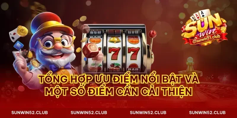Tổng hợp ưu điểm nổi bật và một số điểm cần cải thiện