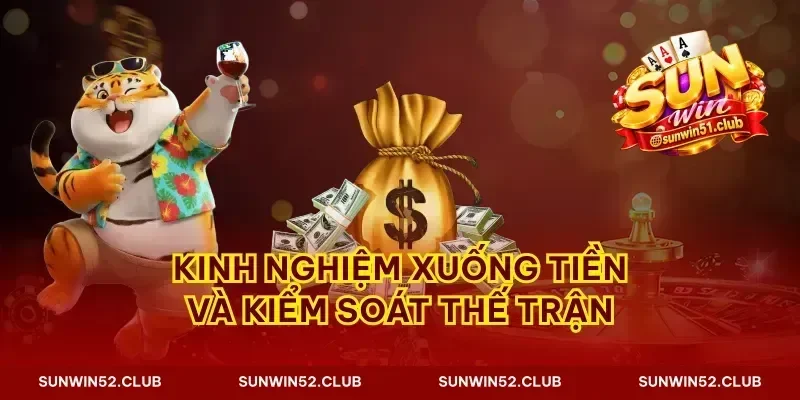 Kinh nghiệm xuống tiền và kiểm soát thế trận